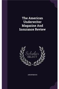 The American Underwriter Magazine and Insurance Review