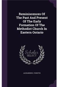 Reminiscences Of The Past And Present Of The Early Formation Of The Methodist Church In Eastern Ontario