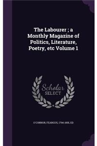 The Labourer; a Monthly Magazine of Politics, Literature, Poetry, etc Volume 1