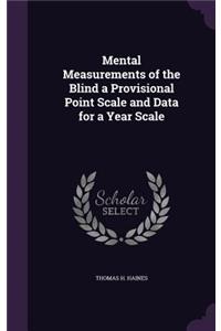 Mental Measurements of the Blind a Provisional Point Scale and Data for a Year Scale