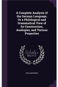 Complete Analysis of the German Language, Or a Philological and Grammatical View of Its Construction, Analogies, and Various Properties
