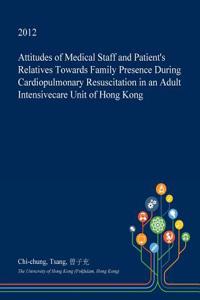 Attitudes of Medical Staff and Patient's Relatives Towards Family Presence During Cardiopulmonary Resuscitation in an Adult Intensivecare Unit of Hong Kong