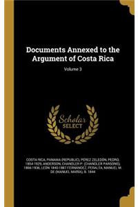 Documents Annexed to the Argument of Costa Rica; Volume 3