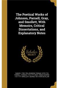 The Poetical Works of Johnson, Parnell, Gray, and Smollett, With Memoirs, Critical Dissertations, and Explanatory Notes