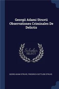 Georgii Adami Struvii Observationes Criminales De Delictis