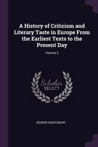 A History of Criticism and Literary Taste in Europe From the Earliest Texts to the Present Day; Volume 3