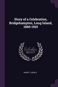 Story of a Celebration, Bridgehampton, Long Island, 1660-1910