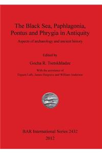 Black Sea, Paphlagonia, Pontus and Phrygia in Antiquity