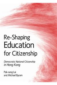 Re-Shaping Education for Citizenship: Democratic National Citizenship in Hong Kong