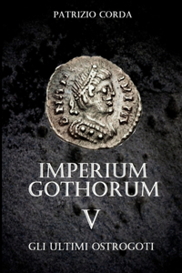 Imperium Gothorum. Gli Ultimi Ostrogoti