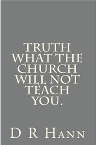 Truth What The church will not teach you.