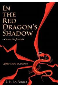 In the Red Dragon's Shadow - Come the Jackals