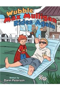 Wubble Max Mulligan Rides Again