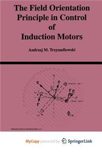The Field Orientation Principle in Control of Induction Motors