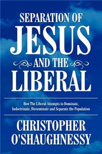 Separation of Jesus and the Liberal