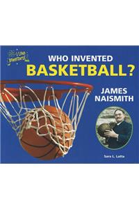 Who Invented Basketball? James Naismith