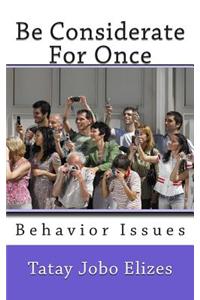 Be Considerate for Once: Behavior Issues