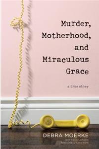 Murder, Motherhood, and Miraculous Grace