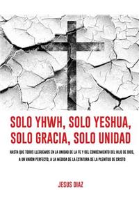 Solo Yhwh, Solo Yeshua, Solo Gracia, Solo Unidad