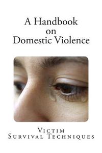A Handbook on Domestic Violence: Victim Survival Techniques