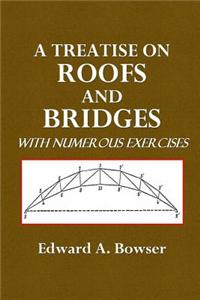 A Treatise on Roofs and Bridges: With Numerous Exercises
