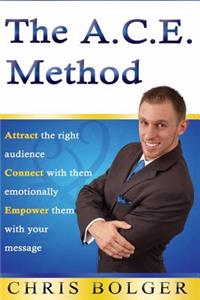 A.C.E. Method: Attract the right audience, Connect with them emotionally, and Empower them with your message