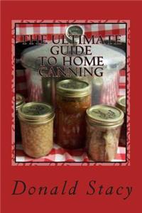 Ultimate Guide To Home Canning