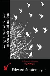 Young Hunters of the Lake; or, Out with Rod and Gun