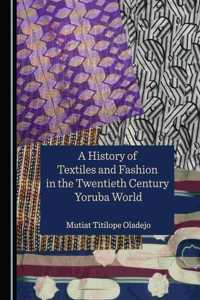 History of Textiles and Fashion in the Twentieth Century Yoruba World