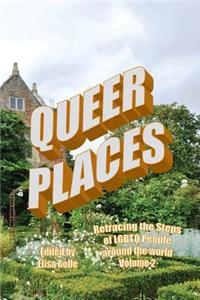 Queer Places, Vol. 2.1: Retracing the Steps of Lgbtq People Around the World