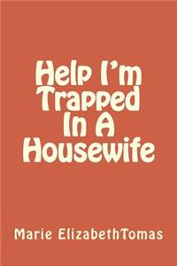 Help I'm Trapped In A Housewife