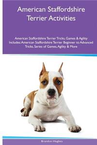 American Staffordshire Terrier Activities American Staffordshire Terrier Tricks, Games & Agility. Includes