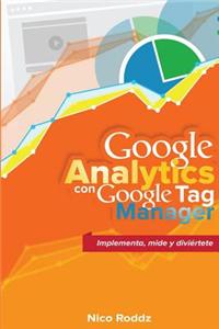 Google Analytics Con Google Tag Manager: Implementa, Mide y Diviertete