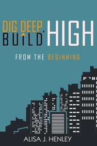 Dig Deep, Build High