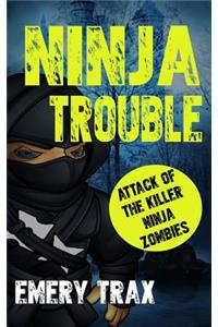 Ninja Trouble: Ninja Superhero Boot Camp and the Attack of the Killer Ninja Zombies