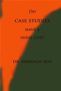 Do Case Studies have a Shelf Life?