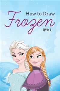 How to Draw Frozen: The Step-By-Step Frozen Drawing Book