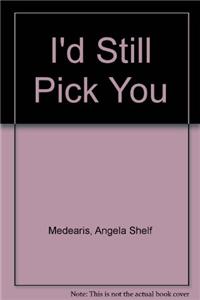 I'd Still Pick You