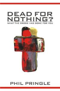 Dead for Nothing?: What the Cross Has Done for You