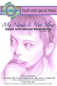 My Name Isn't Slow: Youth with Mental Retardation
