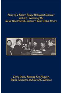 Story of a Khmer Rouge Holocaust Survivor and the Creation of the Kosol Ouch/David Lowrance Rain Maker Device