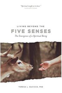Living Beyond the Five Senses: The Emergence of a Spiritual Being