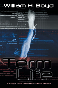 Term Life: A Novel of Love, Death, and Computer Security