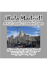 ¡hola Madrid! a Kid's Guide to Madrid, Spain