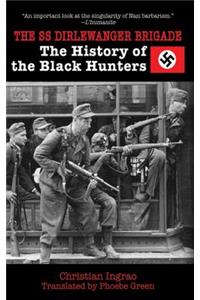 SS Dirlewanger Brigade: The History of the Black Hunters