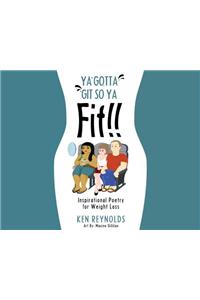 Ya Gotta Git So Ya Fit!!: Inspirational Poetry for Weight Loss