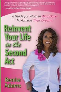 Reinvent Your Life in the Second ACT: A Guide for Women Who Dare to Achieve Their Dreams