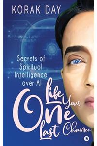 LIFE, Your One Last Chance