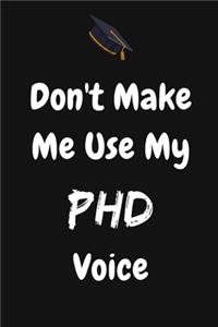 Don't Make Me Use My PHD Voice