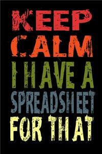 Keep Calm I Have A Spreadsheet For That